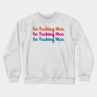 Be Fucking Nice Crewneck Sweatshirt